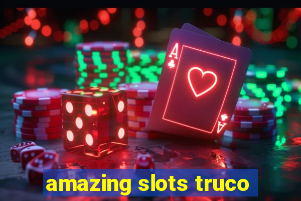 amazing slots truco